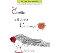 Camilla e il pirata Caravaggio. Una fiaba di educazione alimentare