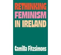 Camilla Fitzsimons Rethinking Feminism in Ireland (Tascabile)