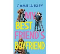 Camilla Isley My Best Friend's Boyfriend (Tascabile) Just Friends