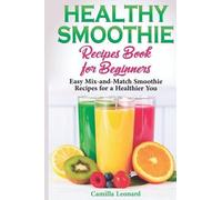 Camilla Leonard Healthy Smoothie Recipes Book for Beginners (Tascabile)