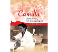 Camilla. Maria Rovano, un'ostetrica partigiana - [Fusta editore]