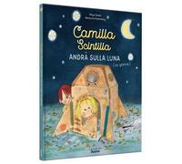 Camilla Scintilla andrà sulla luna (un giorno). Ediz. a colori