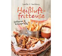 Camilla V. Saul Heißluftfritteuse - fettarm & knusprig: Die b (Copertina rigida)