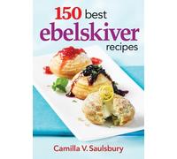 Camilla V. Saulsbury 150 Best Ebelskiver Recipes (Tascabile)