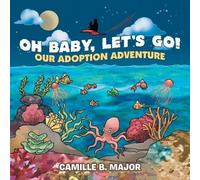 Camille B Major Oh Baby, Let's Go: Our Adoption Adventure (Tascabile)