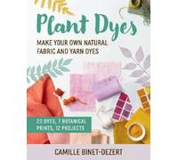 Camille Binet-Dezert Plant Dyes (Tascabile)