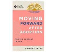 Camille Cates Moving Forward After Abortion (Tascabile)