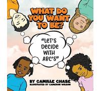 Camille Chase What Do You Want To Be? "Let's Decide With ABC' (Copertina rigida)