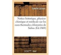 Camille Laissus Notice historique, physico-chimique et médicale sur (Tascabile)