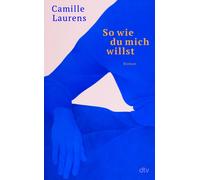 Camille Laurens So wie du mich willst: Roman »Vielleicht is (Copertina rigida)