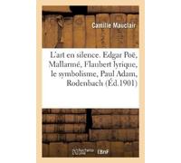 Camille Mauclai L'Art En Silence, Edgar Poë, Mallarmé, Flaubert Lyri (Tascabile)