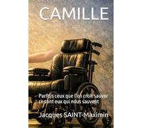 CAMILLE: Parfois ceux que l’on croit sauver ce sont eux qui nous sauvent