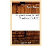 Camille Rousset La Grande Armée de 1813 (2e Édition) (Éd.1892) (Tascabile)