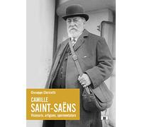 Camille Saint-Saëns. Visionario, artigiano, sperimentatore