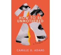 Camille U. Adams How to Be Unmothered (Tascabile)