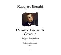 Camillo Benso di Cavour: Saggio biografico (Edizione integrale - 1860)