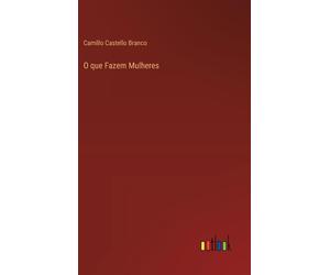 Camillo Castello Branco O que Fazem Mulheres (Copertina rigida)