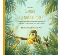 Camillo e il nodo al cuore: Una storia sull' importanza di ascoltare la tristezza e ritrovare la luce tra i ricordi.
