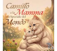 Camillo e la Mamma Più Speciale del Mondo: Una Storia Dolce sull’Amore tra Mamma e Figlio