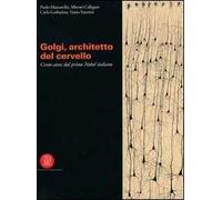 Camillo Golgi. Catalogo della mostra (Pavia, 9 settembre-19 dicembre 2006). Ediz. illustrata