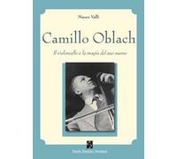 Camillo Oblach. Il violoncello e la magia del suo suono. Con QR Code