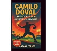 CAMILO DOVAL: The Rocket Arm: How a Small-Town Boy Became Baseball's Most Feared Pitcher