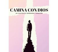 Camina Con Dios: Un viaje de fe, esperanza y sanación