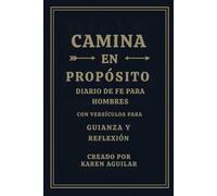 CAMINA EN PROPOSITO: DIARIO DE FE PARA HOMBRES CON VERSICULOS PARA GIANZA Y REFLEXION