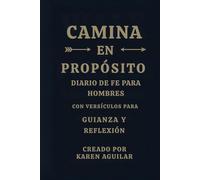 CAMINA EN PROPOSITO: DIARIO DE FE PARA HOMBRES CON VERSICULOS PARA GIANZA Y REFLEXION
