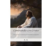 Caminando con Cristo: Una guía de 52 semanas para entender la Expiación