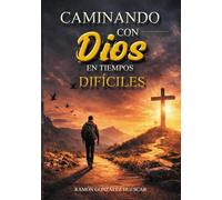 Caminando con Dios en tiempos difíciles.