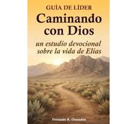 Caminando con Dios: Guía de líder: un estudio devocional sobre la vida de Elías