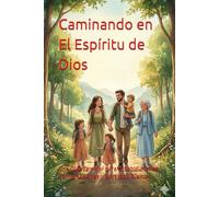 Caminando en El Espíritu de Dios: Una Guía Familiar para la Sabiduría, las Conversaciones y la Verdad Bíblica