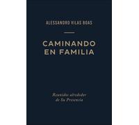 Caminando en familia: Reunidos alrededor de Su Presencia