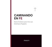 CAMINANDO EN FE: Diario Cristiano para Vivir con Gratitud y Propósito