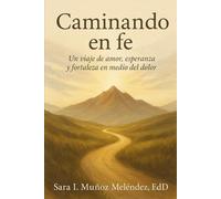 Caminando en fe: Un viaje de amor, esperanza y fortaleza en medio del dolor