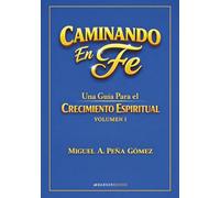 Caminando en Fe - Volumen I: Una Guía para el Crecimiento Espiritual