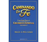 Caminando en Fe - Volumen II: Una Guía para el Crecimiento Espiritual