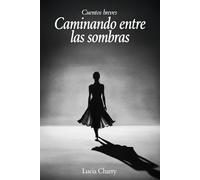 Caminando entre las sombras: Cuentos breves