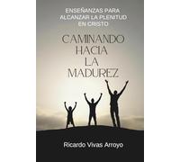 CAMINANDO HACIA LA MADUREZ: ENSEÑANZAS PARA ALCANZAR LA PLENITUD EN CRISTO