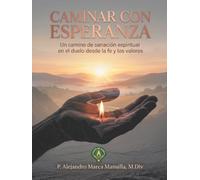 CAMINAR CON ESPERANZA: Un camino de sanación espiritual en el duelo desde la fe y los valores