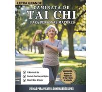 Caminata De Tai Chi Para Personas Mayores: Programa De Caminata Tai Chi De 28 Días Para Mejorar El Equilibrio, Prevenir Caídas Y Fortalecer Las Articulaciones