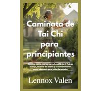 Caminata de Tai Chi para principiantes: Ejercicio mente-cuerpo para el equilibrio, el flujo de energía, el alivio del estrés y un entrenamiento suave adecuado para todas las edades.