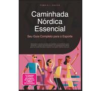 Caminhada Nórdica Essencial: Seu Guia Completo para o Esporte