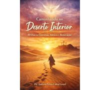 Caminhando no Deserto Interior: 40 Dias de Conversão, Silêncio e Renovação