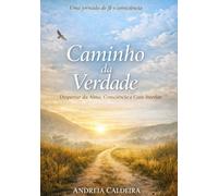 Caminho da Verdade: Despertar da Alma, Consciência e Cura Interior
