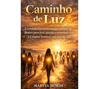 Caminho de Luz: A verdadeira transformação acontece de dentro para fora, quando a intimidade com o Criador fortalece cada área da sua vida