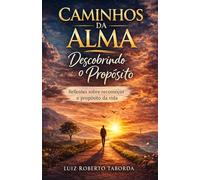 CAMINHOS DA ALMA: Descobrindo o Proposito
