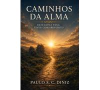 Caminhos da Alma: Reflexões para Viver com Propósito