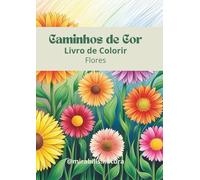 Caminhos de Cor: Livro de Colorir - Flores